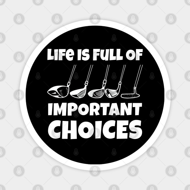 Life Is Full Of Important Choices Golf Player Golf Lovers Gift Magnet by Herotee